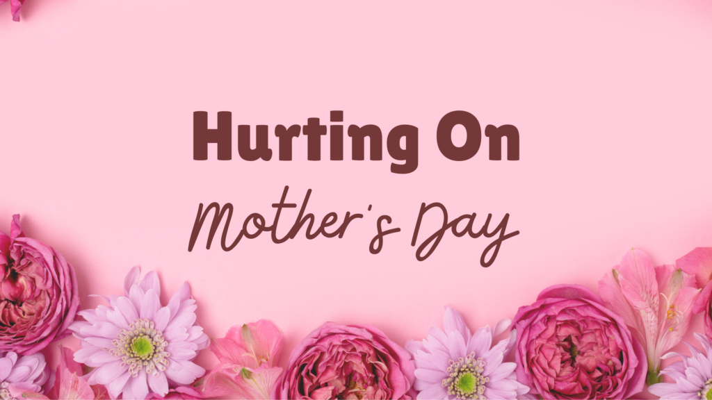 Hurting on Mother's Day